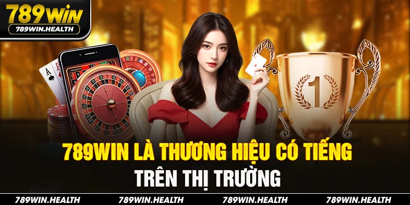 789Win là thương hiệu có tiếng trên thị trường