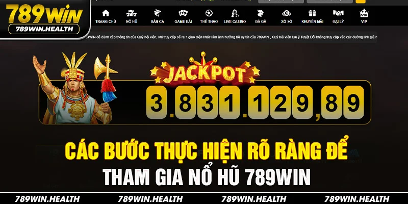 Các bước thực hiện rõ ràng để tha gia nổ hũ 789Win