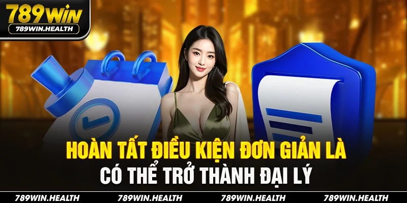 Hoàn tất điều kiện đơn giản là có thể trở thành đại lý