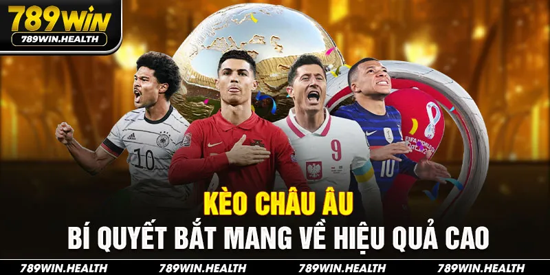 Kèo châu Âu – Bí quyết bắt mang về hiệu quả cao