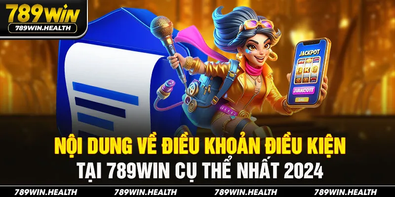 Nội dung về điều khoản điều kiện tại 789WIN cụ thể nhất 2024